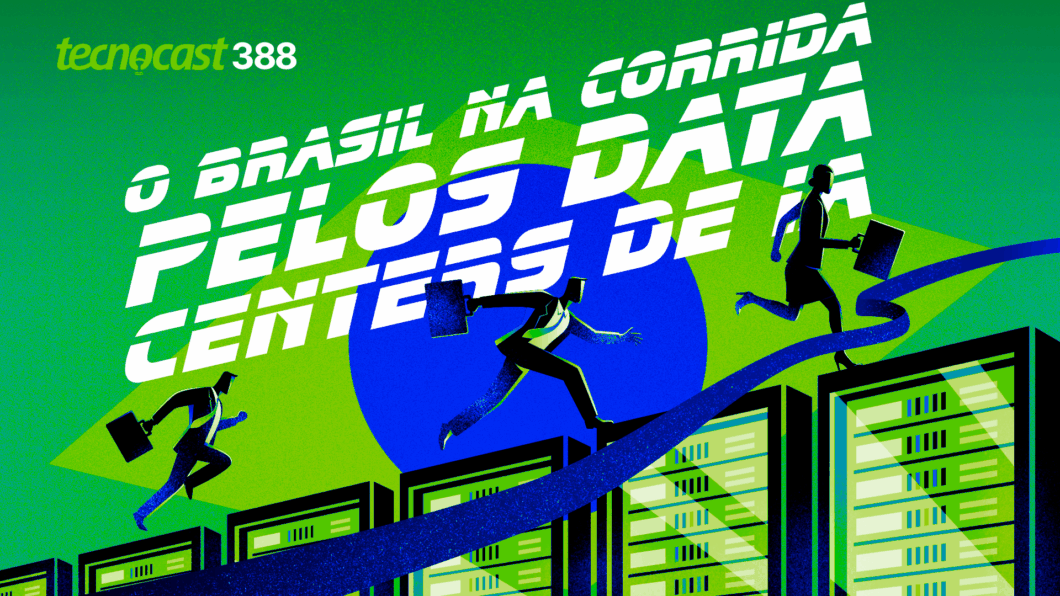 Ilustração em tons de verde e azul mostra três figuras humanas em silhueta, vestidas com ternos e carregando pastas, correndo sobre torres de servidores que lembram data centers. Ao fundo, há um círculo azul e um triângulo verde que remetem à bandeira do Brasil. Na parte superior esquerda, lê-se “tecnocast 388”. Em letras grandes brancas no centro da imagem está escrito: “O Brasil na corrida pelos data centers de IA”.